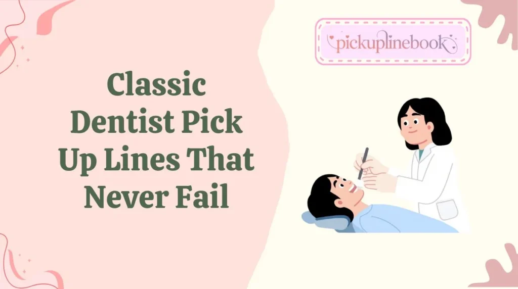 Classic Dentist Pick Up Lines That Never Fail