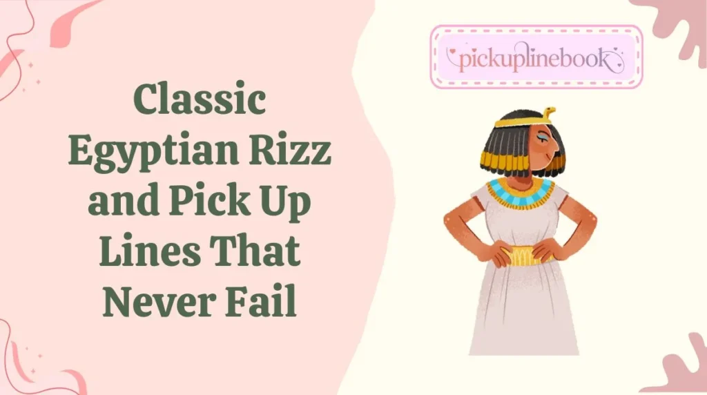 Classic Egyptian Rizz and Pick Up Lines That Never Fail