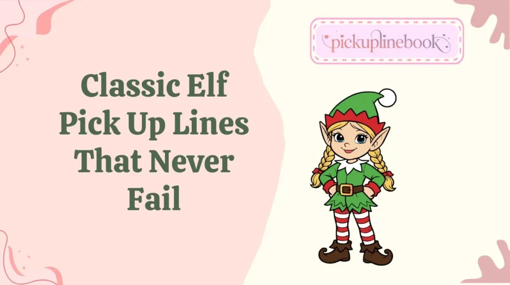 Classic Elf Pick Up Lines That Never Fail