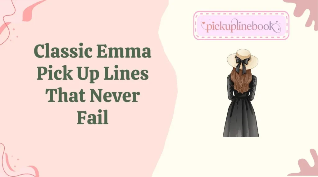 Classic Emma Pick Up Lines That Never Fail