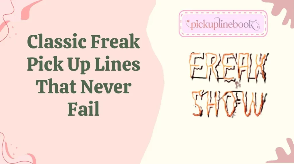 Classic Freak Pick Up Lines That Never Fail
