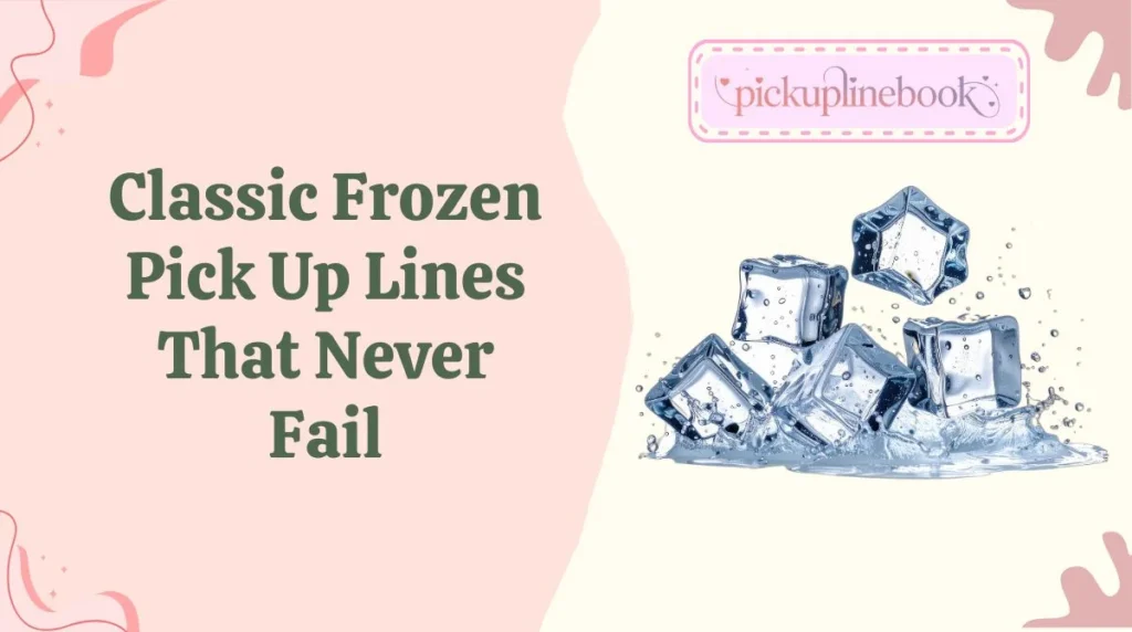 Classic Frozen Pick Up Lines That Never Fail