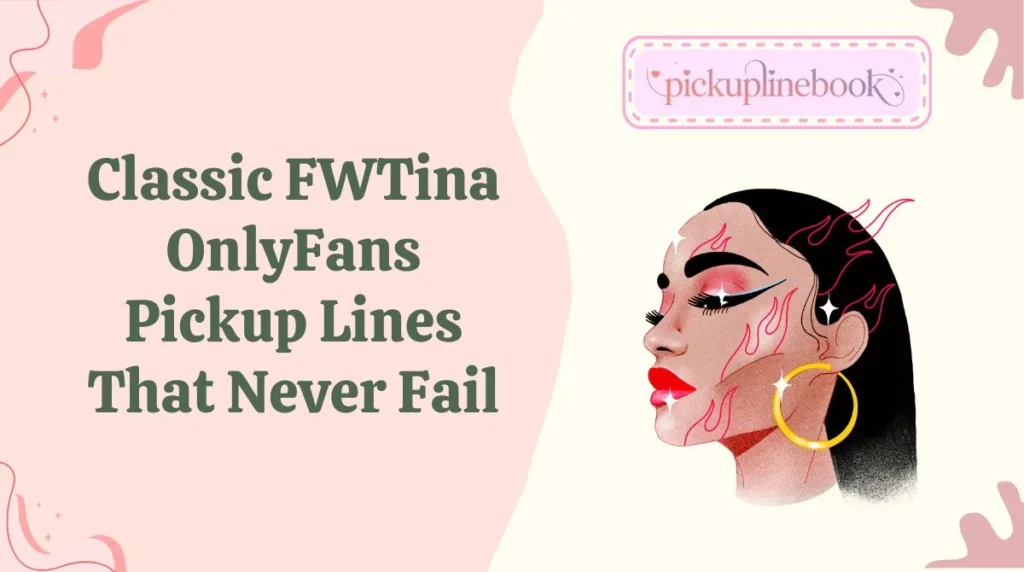 Classic FWTina OnlyFans Pickup Lines That Never Fail
