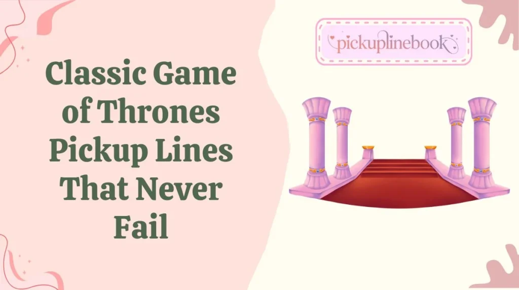 Classic Game of Thrones Pickup Lines That Never Fail