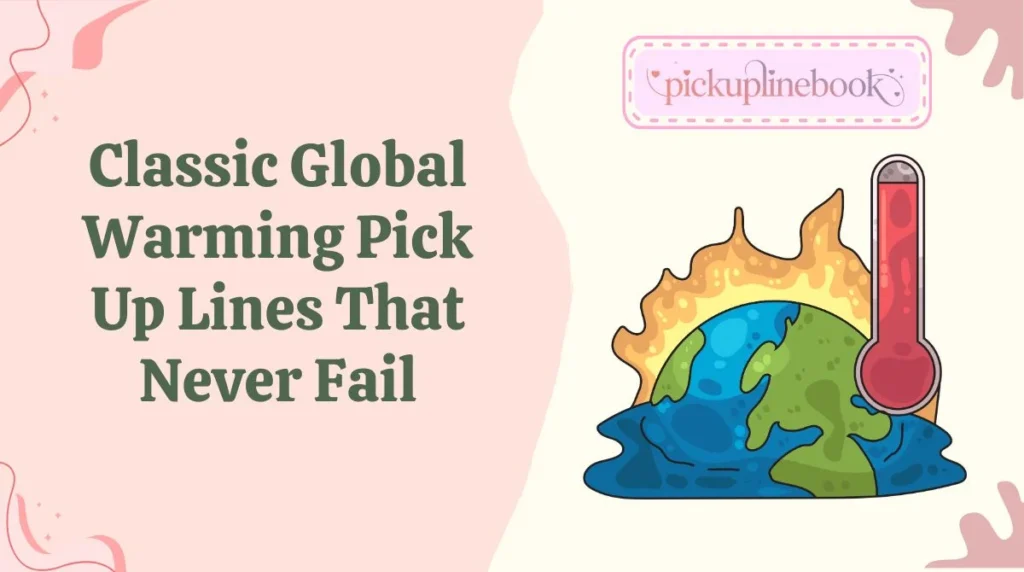 Classic Global Warming Pick Up Lines That Never Fail