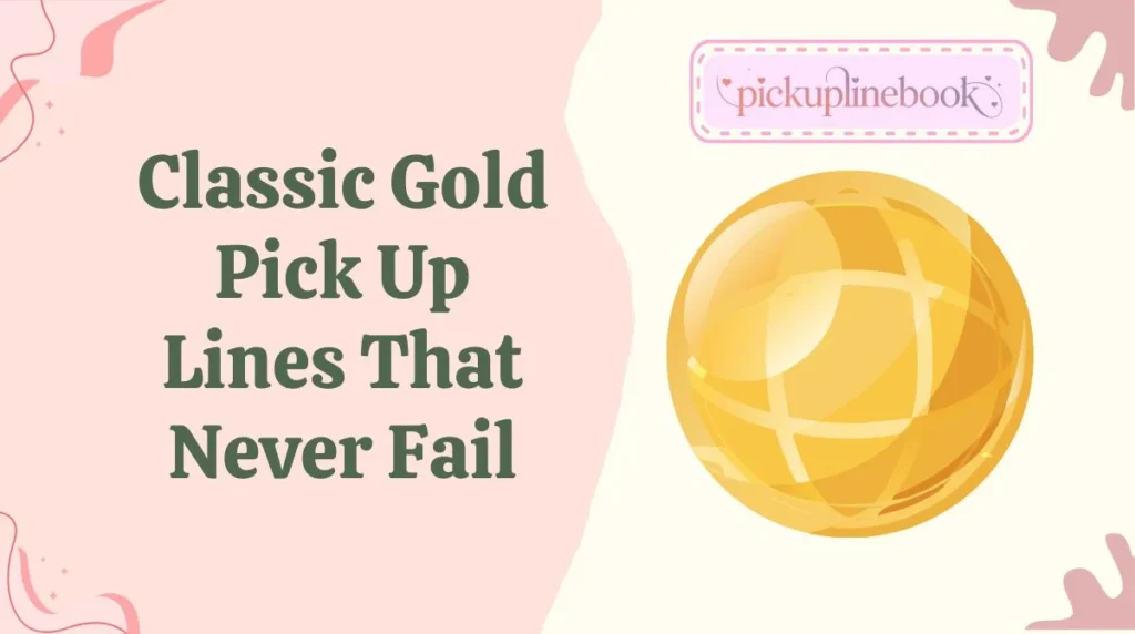 Classic Gold Pick Up Lines That Never Fail