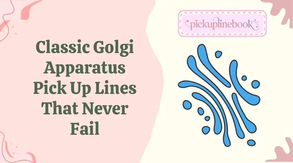Classic Golgi Apparatus Pick Up Lines That Never Fail
