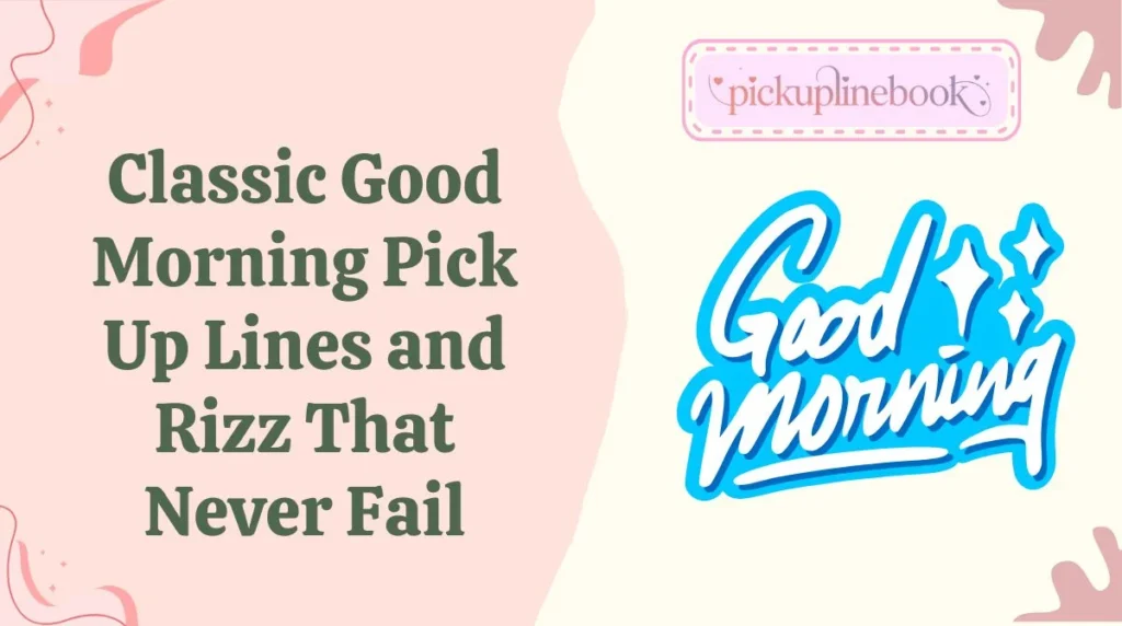 Classic Good Morning Pick Up Lines and Rizz That Never Fail