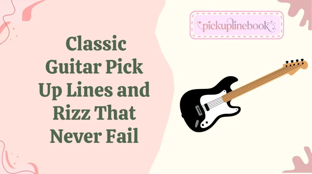 Classic Guitar Pick Up Lines and Rizz That Never Fail
