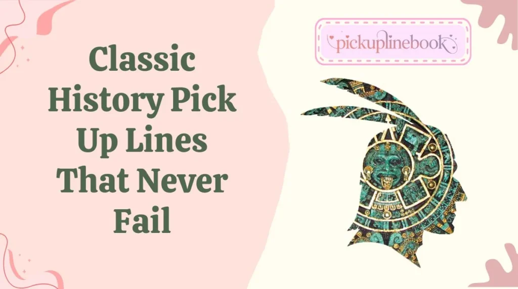 Classic History Pick Up Lines That Never Fail