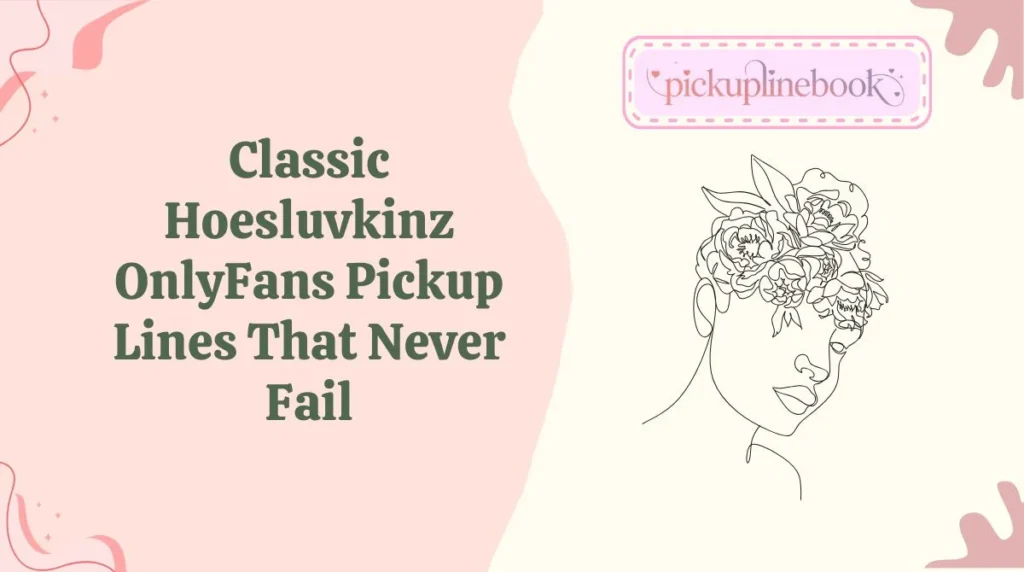 Classic Hoesluvkinz OnlyFans Pickup Lines That Never Fail