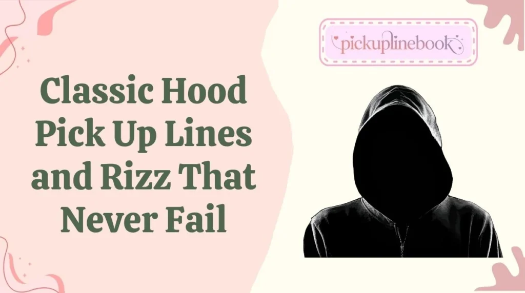 Classic Hood Pick Up Lines and Rizz That Never Fail