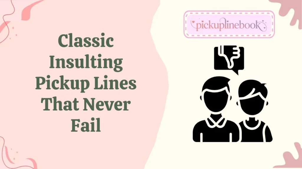 Classic Insulting Pickup Lines That Never Fail