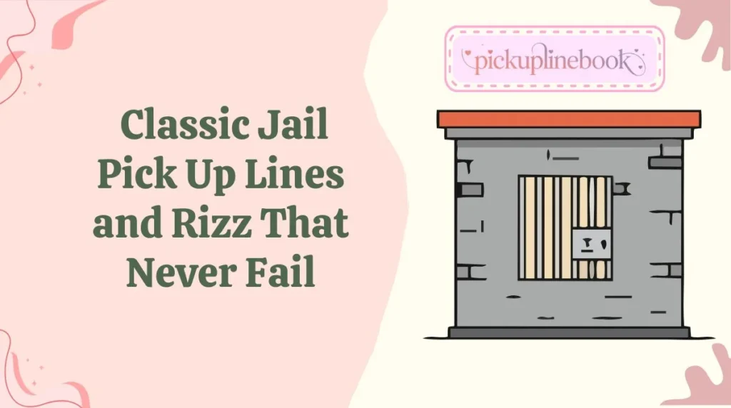 Classic Jail Pick Up Lines and Rizz That Never Fail