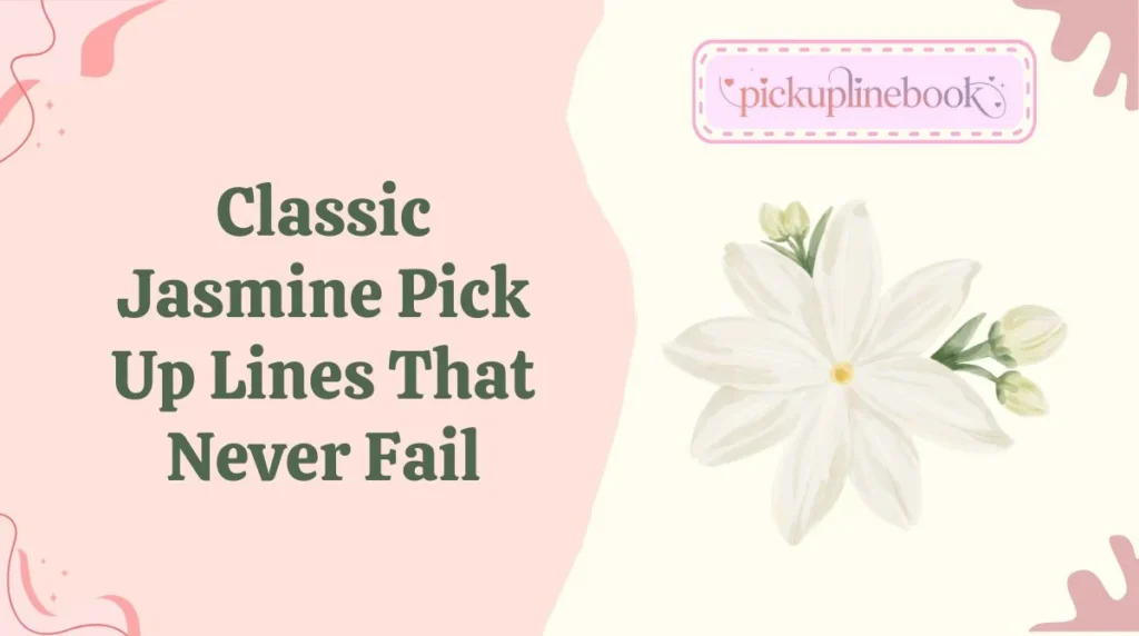 Classic Jasmine Pick Up Lines That Never Fail