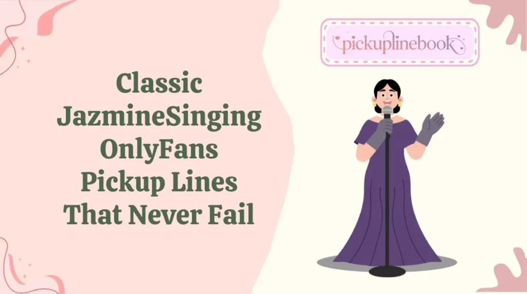 Classic JazmineSinging OnlyFans Pickup Lines That Never Fail