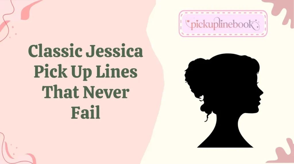 Classic Jessica Pick Up Lines That Never Fail
