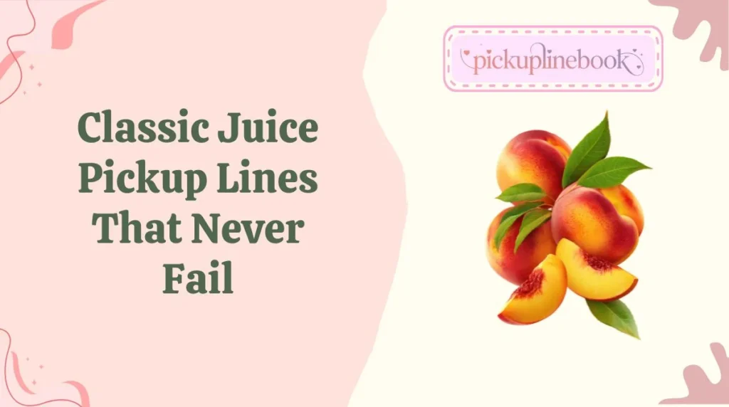 Classic Juice Pickup Lines That Never Fail