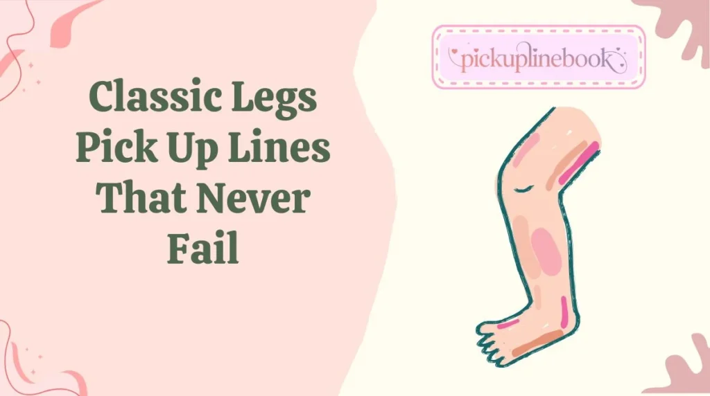 Classic Legs Pick Up Lines That Never Fail