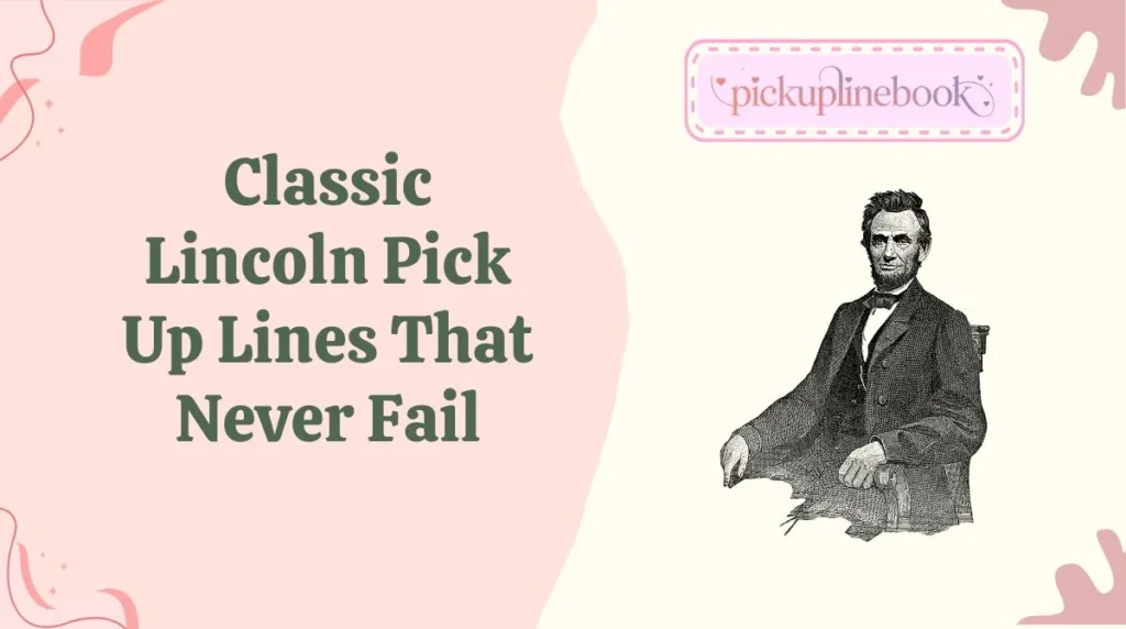Classic Lincoln Pick Up Lines That Never Fail