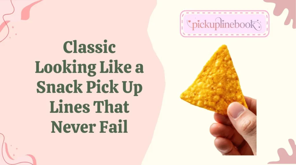 Classic Looking Like a Snack Pick Up Lines That Never Fail