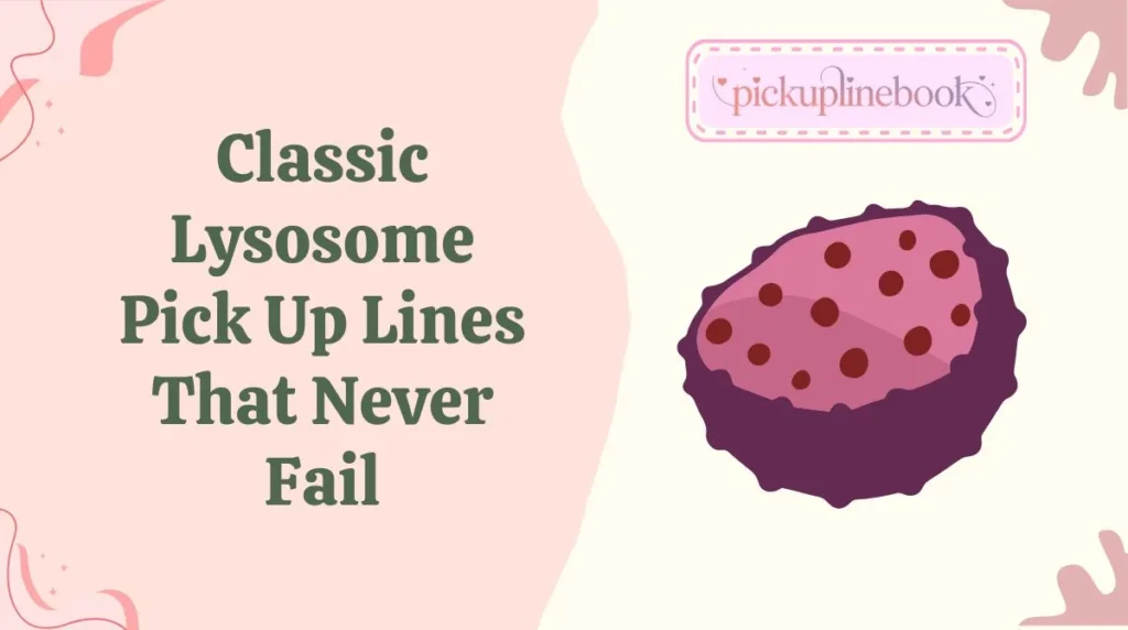 Classic Lysosome Pick Up Lines That Never Fail