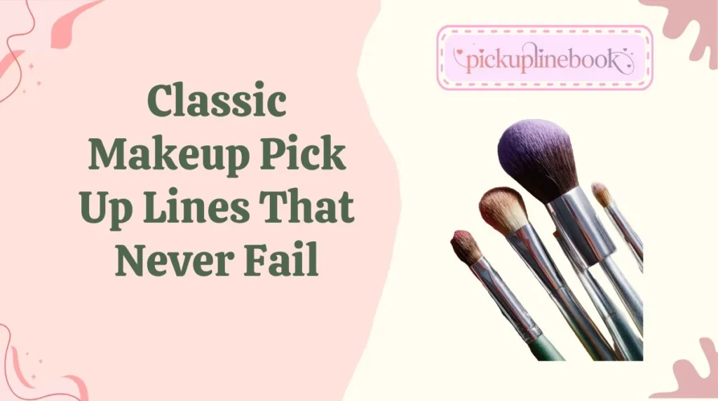 Classic Makeup Pick Up Lines That Never Fail