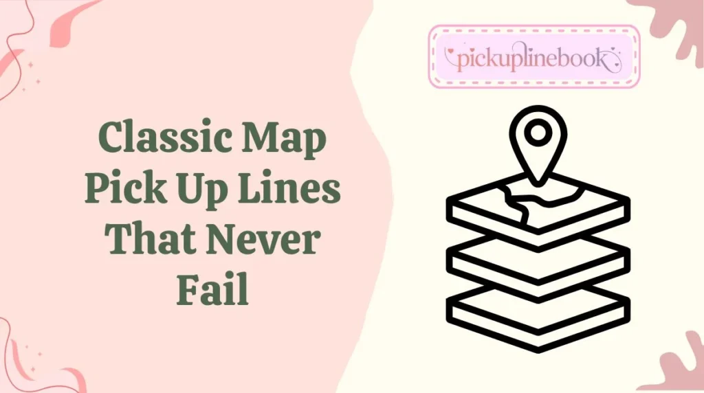 Classic Map Pick Up Lines That Never Fail