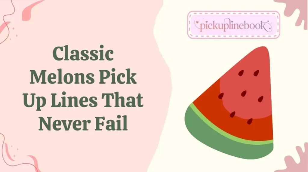 Classic Melons Pick Up Lines That Never Fail