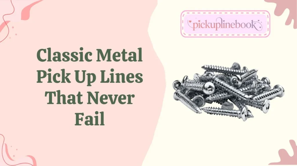 Classic Metal Pick Up Lines That Never Fail