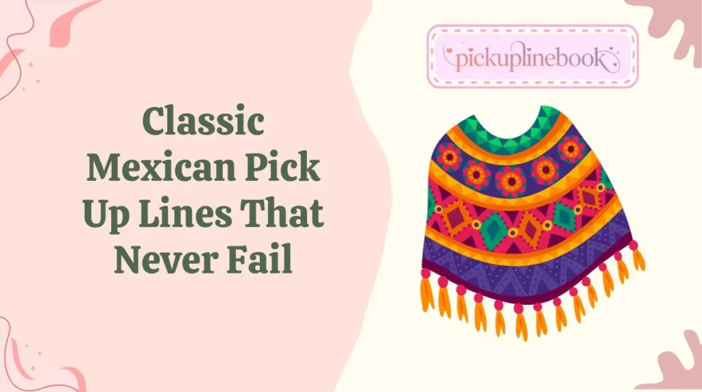 Classic Mexican Pick Up Lines That Never Fail