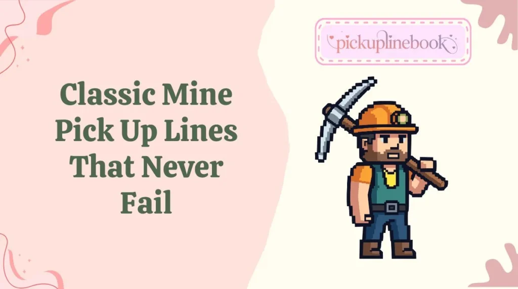 Classic Mine Pick Up Lines That Never Fail