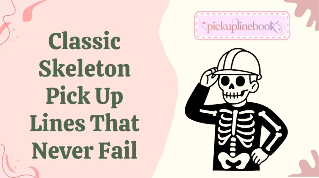 Classic Skeleton Pick Up Lines That Never Fail
