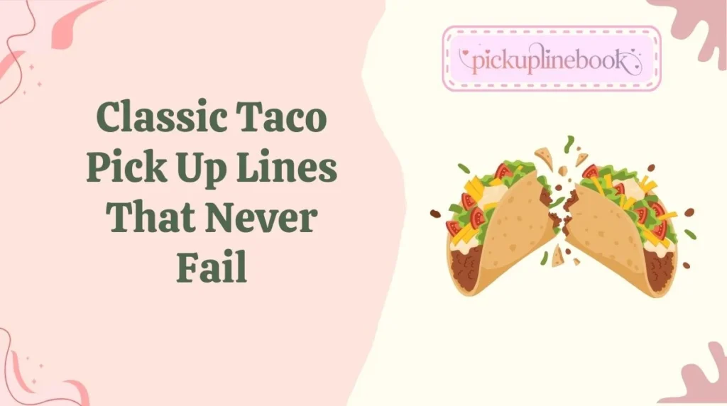 Classic Taco Pick Up Lines That Never Fail