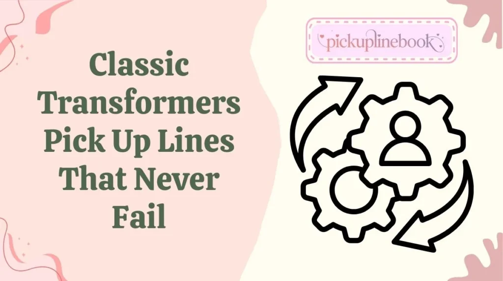 Classic Transformers Pick Up Lines That Never Fail