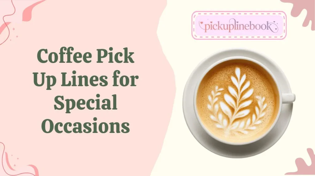 Coffee Pick Up Lines for Special Occasions