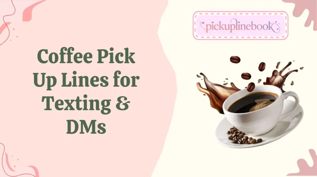 Coffee Pick Up Lines for Texting & DMs