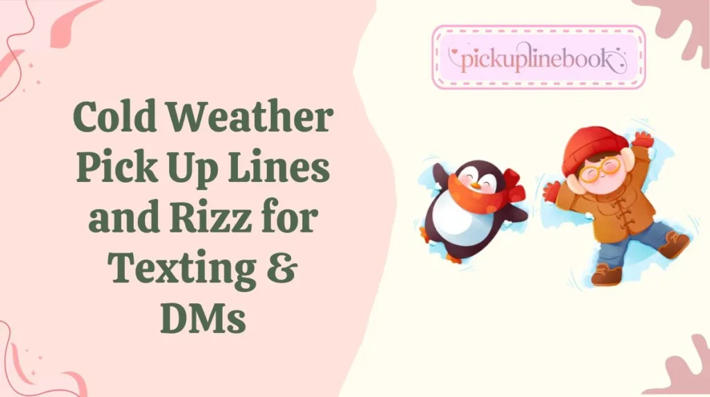 Cold Weather Pick Up Lines and Rizz for Texting & DMs