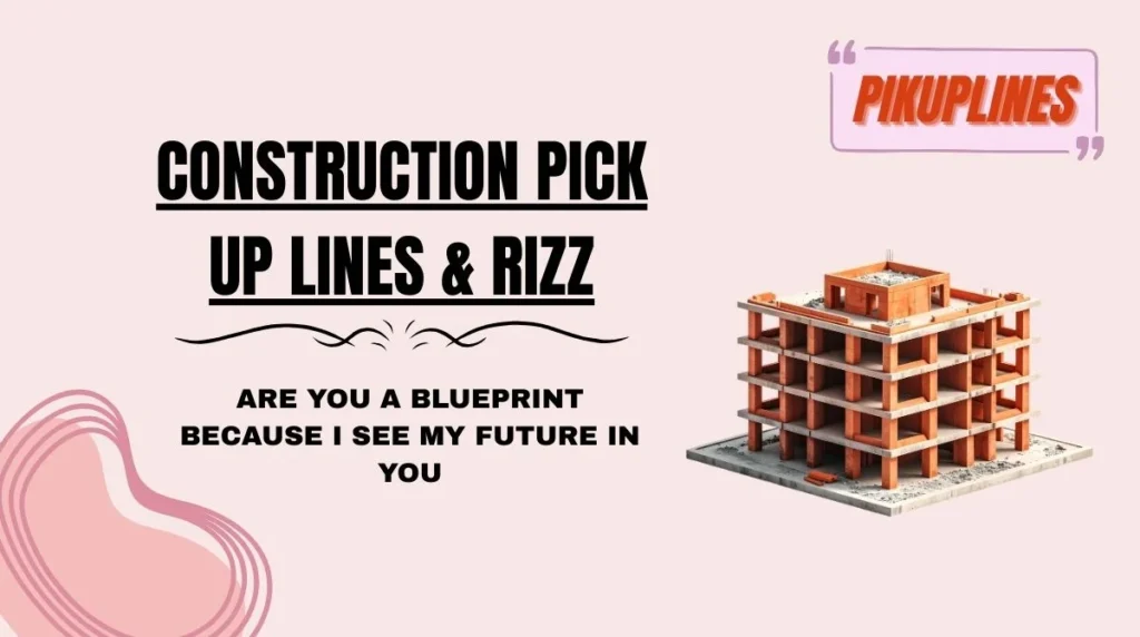 Construction Pick Up Lines & Rizz