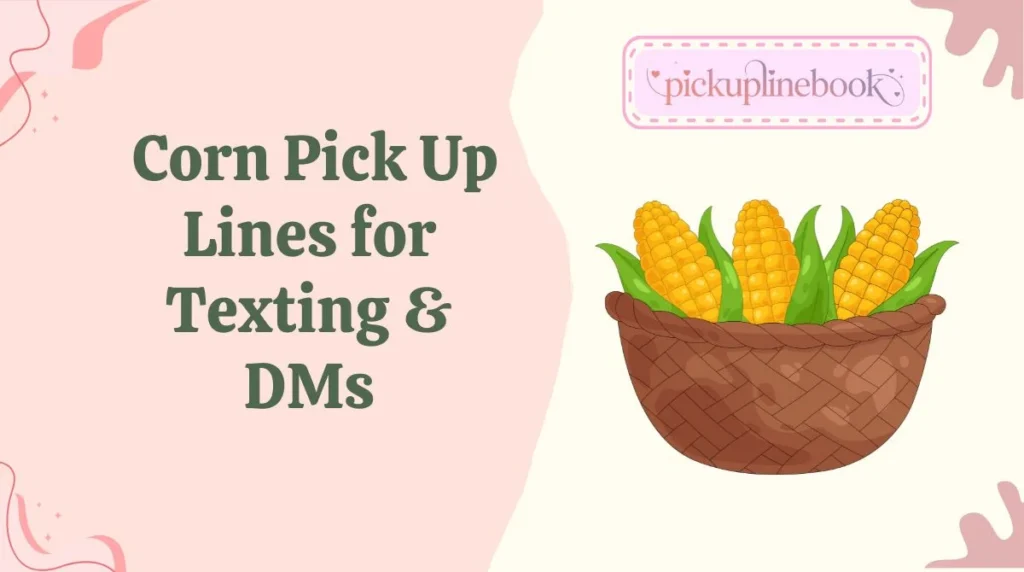 Corn Pick Up Lines for Texting & DMs