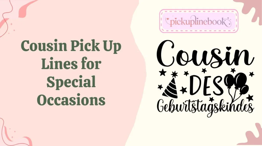 Cousin Pick Up Lines for Special Occasions