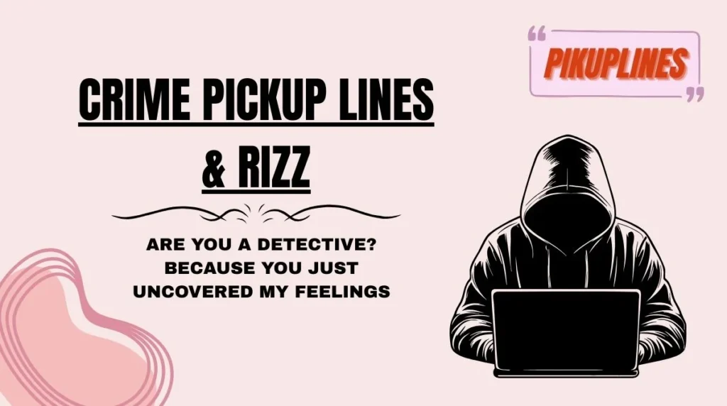 Crime Pickup Lines & Rizz