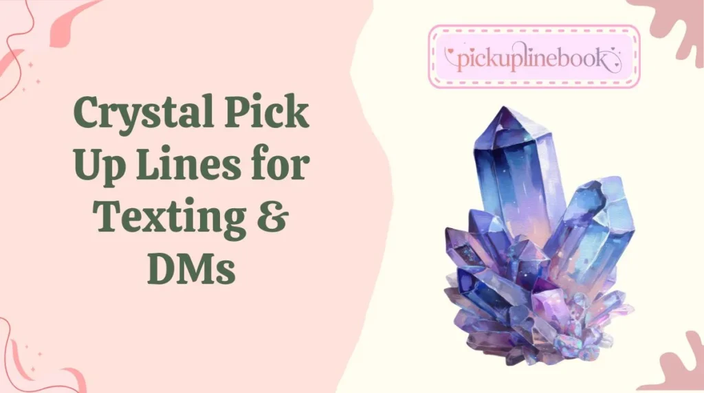 Crystal Pick Up Lines for Texting & DMs