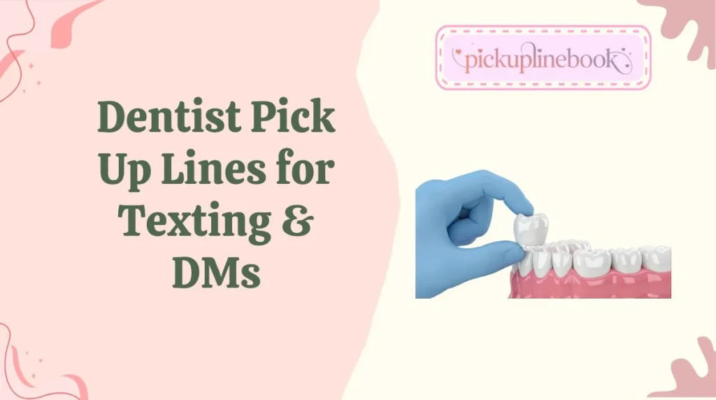 Dentist Pick Up Lines for Texting & DMs
