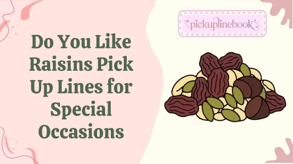 Do You Like Raisins Pick Up Lines for Special Occasions