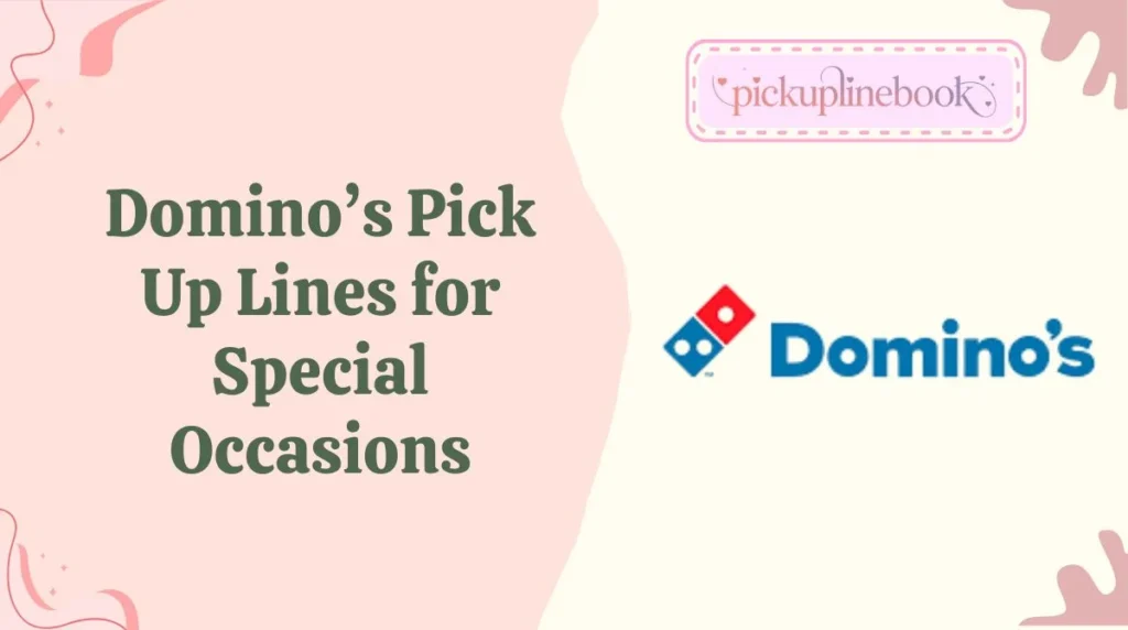 Dominoâs Pick Up Lines for Special Occasions