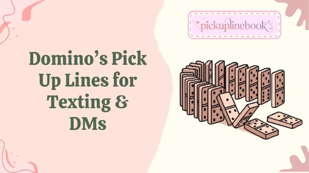 Dominoâs Pick Up Lines for Texting & DMs