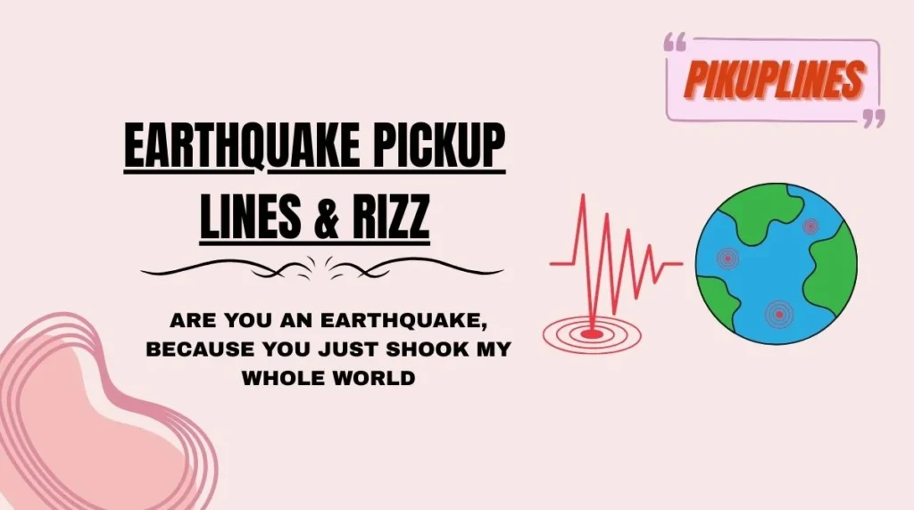 Earthquake Pickup Lines & Rizz