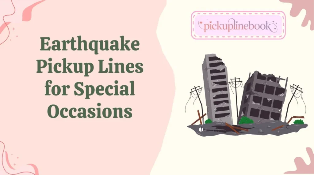 Earthquake Pickup Lines for Special Occasions