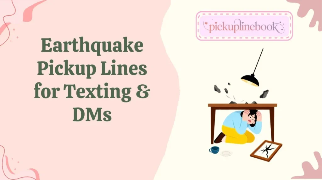 Earthquake Pickup Lines for Texting & DMs
